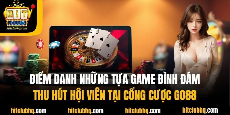 Điểm danh những tựa game đình đám thu hút hội viên tại GO88