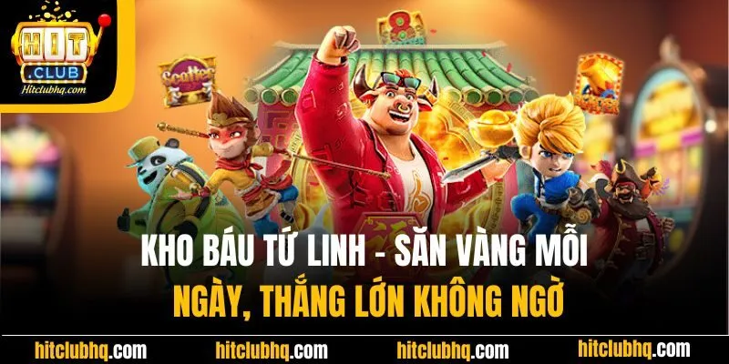 Kho Báu Tứ Linh | Săn Vàng Mỗi Ngày, Thắng Lớn Không Ngờ