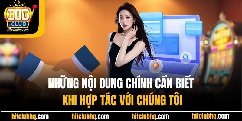 Những nội dung chính cần biết khi hợp tác với chúng tôi